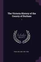 The Victoria History of the County of Durham; Volume 1 1019219726 Book Cover