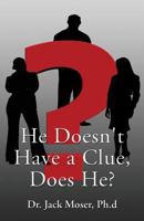 He Doesn't Have a Clue, Does He? 1611022312 Book Cover