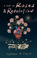 a tale of Roses: & Revolution 1387893785 Book Cover