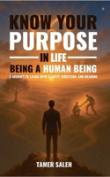Know Your Purpose in Life, Being a Human Being 1069190314 Book Cover