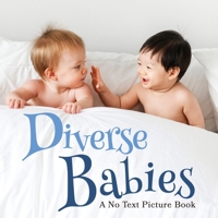 Diverse Babies, A No Text Picture Book: A Calming Gift for Alzheimer Patients and Senior Citizens Living With Dementia 1990181228 Book Cover