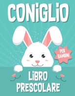 CONIGLIO LIBRO PRESCOLARE PER BAMBINI: Libro di esercizi per bambini divertente con oltre 60 attività con colorazione, labirinti, abbinamento, conteggio, disegno e altro ancora B091WCSV2S Book Cover