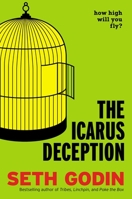 The Icarus Deception: How High Will You Fly? 1591846072 Book Cover