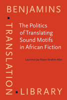The Politics of Translating Sound Motifs in African Fiction 902720487X Book Cover