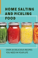 Home Salting And Pickling Food: Over 20 Delicious Recipes You Need In Your Life: How To Pickle Vegetables B09727YWJ8 Book Cover