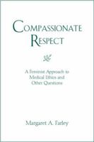 Compassionate Respect: A Feminist Approach to Medical Ethics and Other Questions (Madeleva Lecture) 0809141159 Book Cover