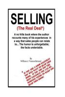 Selling: The Real Deal: A no frills book where the author recounts many of his experiences in a way that sales people can relate to...The humor is unforgettable; the facts undeniable. 1533623112 Book Cover