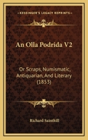 An Olla Podrida V2: Or Scraps, Numismatic, Antiquarian, And Literary 1164574795 Book Cover