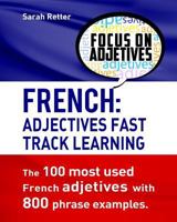 French: Adjectives Fast Track Learning.: The 100 Most Used French Adjectives with 800 Phrase Examples. 1537534661 Book Cover
