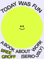 Today Was Fun: A Book About Work (Seriously) 1774585596 Book Cover