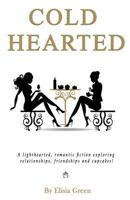 Cold Hearted: A Lighthearted, Romantic Fiction Exploring Relationships, Friendships and Cupcakes! 1535215399 Book Cover