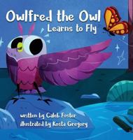 Owlfred the Owl Learns to Fly 1644672081 Book Cover