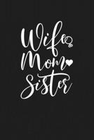 Wife Mom Sister: Mom Journal, Diary, Notebook or Gift for Mother 1694334503 Book Cover
