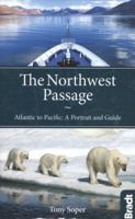 The Northwest Passage: Atlantic to Pacific: A Portrait and Guide 1841624381 Book Cover