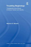 Troubling Beginnings: Trans(per)Forming African American History and Identity 1138986208 Book Cover