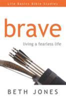 Brave: Living a Fearless Life (Life Basics Bible Studies) 160683388X Book Cover
