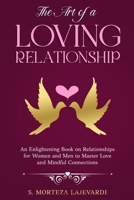 The Art of a Loving Relationship: An Enlightening Book on Relationships for Women and Men to Master Love and Mindful Connections 173824198X Book Cover