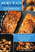 Keto Air Fryer Cookbook: Delicious Low-carb Air Fryer Recipes to Lose Weight Rapidly 1990334008 Book Cover