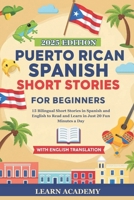 PUERTO RICAN SPANISH SHORT STORIES FOR BEGINNERS: 15 Bilingual Short Stories in Spanish and English to Read and Learn in Just 20 Fun Minutes a Day (Learn Puerto Rican Spanish Easily) B0FCD5CSK7 Book Cover