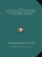The Life, Letters and Literary Remains of Edward Bulwer, Lord Lytton, Volume 2 1018365141 Book Cover