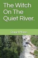 The Witch On The Quiet River. 1718022042 Book Cover