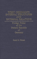 West Germany - Internal Structures and External Relations: Foreign Policy of the Federal Republic of Germany 0275928683 Book Cover