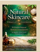 The Natural Skincare Formulators' Handbook: 99 Proven Natural Skincare Formulations B0GYFYCJYX Book Cover