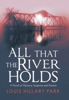 All That the River Holds: A Novel of Mystery, Suspense and Love 1728331404 Book Cover