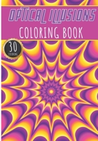 Optical Illusions Coloring Book: For Adults, Kids and Senior with 30 Unique Pages to Color On Opticals Geometric Illusions Shapes, Amazing Visual Art ... | Creative Activity And Relaxation At Home B08XFK9M85 Book Cover