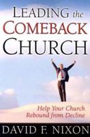 Leading the Comeback Church: Help your church rebound from decline 0834121026 Book Cover