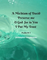 A Michtam of David Preserve me O God for in You I Put My Trust: Inspiring verses 1654554464 Book Cover