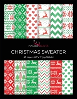 Christmas Sweater: Scrapbooking, Design and Craft Paper, 40 sheets, 12 designs, size 8.5 x 11, from Natalie Osliver 1673825001 Book Cover