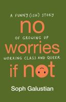 No Worries If Not: A Funny(ish) Story of Growing Up Working Class and Queer 180419008X Book Cover