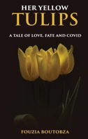 Her Yellow Tulips: A Tale of Love, Fate, and Covid 1965190529 Book Cover