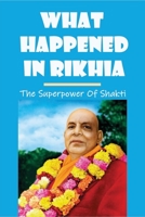 What Happened In Rikhia: The Superpower Of Shakti: Saraswati Lineage Of Yogis B0986FLLTS Book Cover