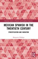 Mexican Spanish in the Twentieth Century: Stratification and Variation 1032505400 Book Cover