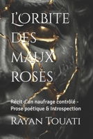 L’Orbite des maux roses: Récit d'un naufrage contrôlé - Prose poétique & Introspection (French Edition) B0GP9T3DVF Book Cover