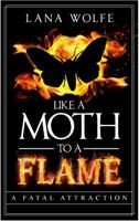 Like a Moth to a Flame : A Fatal Attraction 1951195000 Book Cover