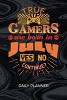 Daily Planner Weekly Calendar: True Gamer Organizer Undated - Blank 52 Weeks Monday to Sunday -120 Pages- Birthday Party Notebook Journal Gamer Birthday - Born In July To-Do List for Nerds & Geek 1674867824 Book Cover