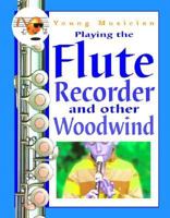 Playing the Flute, Recorder, and Other Woodwind (Young Musician) 1932799583 Book Cover