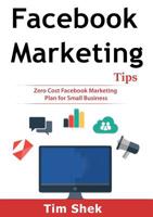 Facebook Marketing Tips: Zero Cost Facebook Marketing Plan for Small Business 1922300098 Book Cover