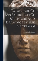 Catalogue Of An Exhibition Of Sculpture And Drawings By Elie Nadelman 1016439865 Book Cover