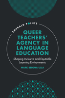 Queer Teachers' Agency in Language Education: Shaping Inclusive and Equitable Learning Environments (Emerald Points) 1836629311 Book Cover