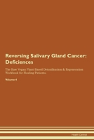 Reversing Salivary Gland Cancer: Deficiencies The Raw Vegan Plant-Based Detoxification & Regeneration Workbook for Healing Patients. Volume 4 139586327X Book Cover