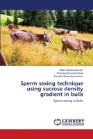 Sperm sexing technique using sucrose density gradient in bulls: Sperm sexing in bulls 3659401900 Book Cover