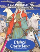 Anime Coloring book Mythical Creature Tamer: Manga Magic Unveiled: Embark on an Action-Packed Fantasy with 40+ Illustrations (Anime Coloring Books) B0CPGLQC9C Book Cover