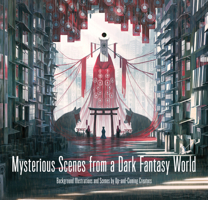 Mysterious Scenes from a Dark Fantasy World : Background Illustrations and Scenes by up-And-Coming Creators 475625392X Book Cover