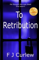 To Retribution 0995531404 Book Cover