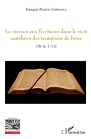 Le recours aux Ecritures dans le récit matthéen des tentations de Jésus: (Mt4, 1-11) (Religions Et Spiritualité) (French Edition) 2343075492 Book Cover