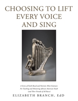 CHOOSING TO LIFT EVERY VOICE and SING: A Series of Faith-Based and Patriotic Mini-Seminars For Teaching and Mentoring African American Youth 1669825620 Book Cover